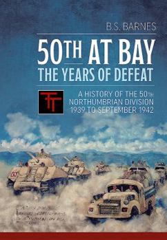 Paperback 50th at Bay - The Years of Defeat: A History of the 50th Northumbrian Division 1939 to September 1942 Book