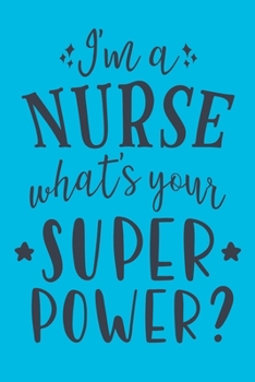 Paperback I'm A Nurse - What's Your Super Power?: Cute Nurse Journal - Easy Find Bright Blue! Best Nurse Gift Ideas Medical Notebook Book
