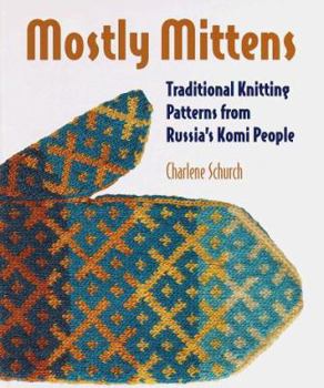 Hardcover Mostly Mittens: Traditional Knitting Patterns from Russia's Komi People Book