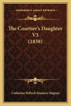 Paperback The Courtier's Daughter V3 (1838) Book