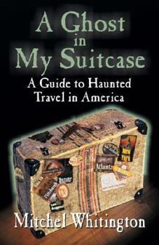 Paperback A Ghost in My Suitcase: A Guide to Haunted Travel in America Book