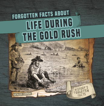 Forgotten Facts about Life During the Gold Rush