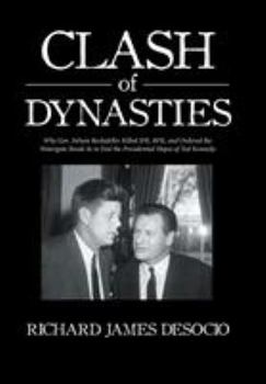 Clash of Dynasties: Why Gov. Nelson Rockefeller Killed JFK, RFK, and Ordered the Watergate Break-In to End the Presidential Hopes of Ted Kennedy