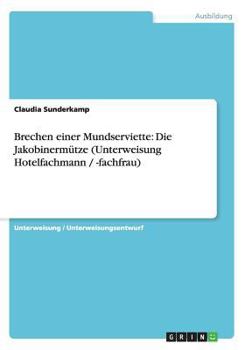 Paperback Brechen einer Mundserviette: Die Jakobinerm?tze (Unterweisung Hotelfachmann / -fachfrau) [German] Book