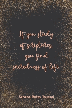Paperback If You Study Of Scriptures, You Find Sacredness Of Life Sermon Notes Journal: Modern Girls Guide To Bible Study Christian Religious Devotional Scriptu Book