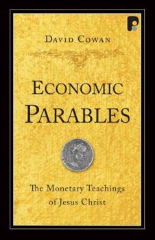 Paperback Economic Parables: The Monetary Teachings of Jesus Christ Book