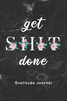 Paperback get SHIT done Gratitude Journal: Pink Floral & Black Marble Texture Positivity Diary for Moms, Women, Girls with Prompts Gratitude Kindness and Love T Book