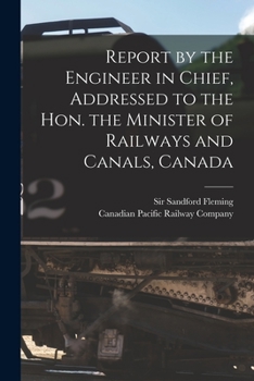 Paperback Report by the Engineer in Chief, Addressed to the Hon. the Minister of Railways and Canals, Canada [microform] Book