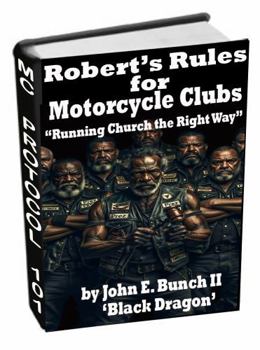 Robert's Rules for Motorcycle Clubs: "Running Church the Right Way!" (Motorcycle Clubs Bible - How to Run Your MC)