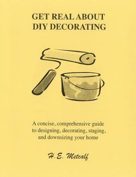 Paperback Get Real About DIY Decorating: A concise, comprehensive guide to designing, decorating, staging, and downsizing your home Book