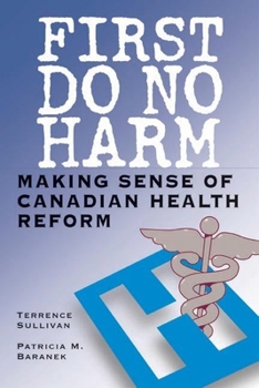 Paperback First Do No Harm: Making Sense of Canadian Health Reform Book