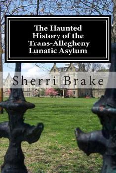 Paperback The Haunted History of the Trans Allegheny Lunatic Asylum Book