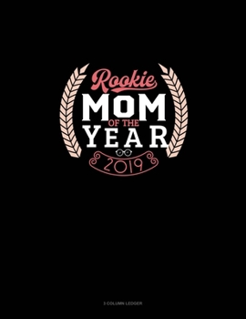 Paperback Rookie Mom Of The Year 2019: 3 Column Ledger Book