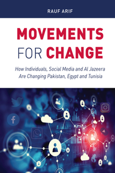 Hardcover Movements for Change: How Individuals, Social Media and Al Jazeera Are Changing Pakistan, Egypt and Tunisia Book