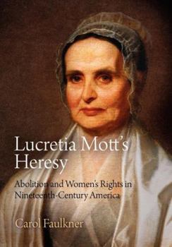 Hardcover Lucretia Mott's Heresy: Abolition and Women's Rights in Nineteenth-Century America Book