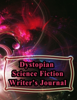 Paperback Dystopian Science Fiction Writer's Journal: 130 Pages, 8.5x11, Notebook/Journal To Write In, Blank Mind Mapping Pages, Blank Plot and Character Develo Book