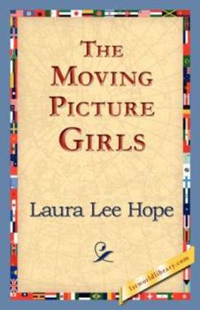 The Moving Picture Girls; or, First Appearance in Photo Dramas - Book #1 of the Moving Picture Girls