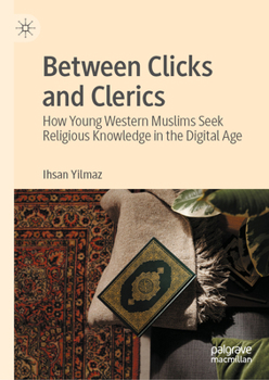 Hardcover Between Clicks and Clerics: How Young Western Muslims Seek Religious Knowledge in the Digital Age Book