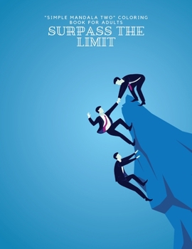 Surpass the Limit: "SIMPLE MANDALA TWO" Coloring Book for Adults, Large 8.5"x11", Ability to Relax, Brain Experiences Relief, Lower Stres