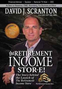 Hardcover The Retirement Income Stor-E!: The Story Behind the Launch of the Retirement Income Store, LLC Book