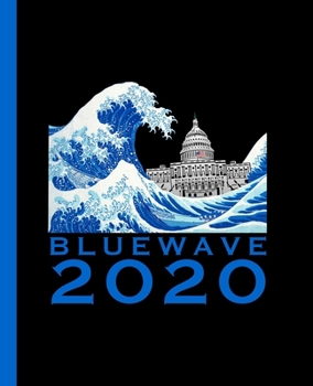 Blue Wave 2020: A Composition Book for a Democrat Voting Blue No Matter Who in 2020!