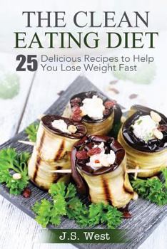 Paperback The Clean Eating Diet: The Clean Eating Diet: 25 Delicious Recipes to Help You Lose Weight Fast Book