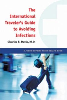 Hardcover The International Traveler's Guide to Avoiding Infections Book