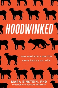 Hardcover Hoodwinked: How Marketers Use the Same Tactics as Cults Book