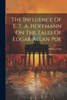 Paperback The Influence Of E. T. A. Hoffmann On The Tales Of Edgar Allan Poe Book