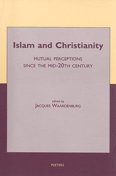 Paperback Islam and Christianity: Mutual Perceptions Since the Mid-20th Century Book