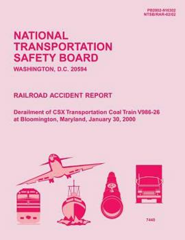 Paperback Rail Accident Report: Derailment of CSX Transportation Coal Train V986-26 at Bloomington, Maryland, January 30, 2000 Book