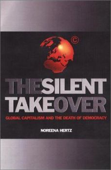 Hardcover The Silent Takeover: Global Capitalism and the Death of Democracy Book