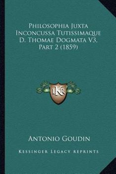 Paperback Philosophia Juxta Inconcussa Tutissimaque D. Thomae Dogmata V3, Part 2 (1859) [Italian] Book
