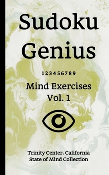 Paperback Sudoku Genius Mind Exercises Volume 1: Trinity Center, California State of Mind Collection Book