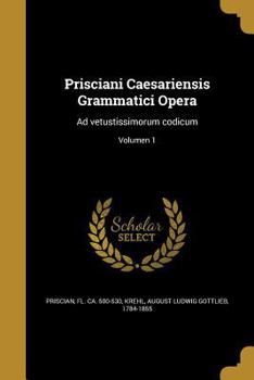 Paperback Prisciani Caesariensis Grammatici Opera: Ad vetustissimorum codicum; Volumen 1 [Latin] Book