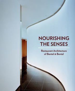 Hardcover Nourishing the Senses: Restaurant Architecture of Bentel & Bentel Book