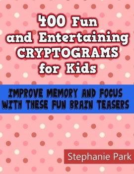 Paperback 400 Fun and Entertaining Cryptograms for Kids: Improve Memory and Focus With These Fun Brain Teasers [Large Print] Book