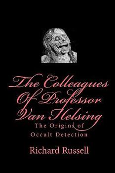 Paperback The Colleagues Of Professor Van Helsing: The Origins of Occult Detection Book