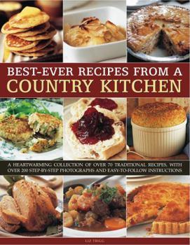 Paperback Best-Ever Recipes from a Country Kitchen: A Heartwarming Collection of Over 70 Traditional Recipes, with Over 200 Step-By-Step Photographs and Easy-To Book