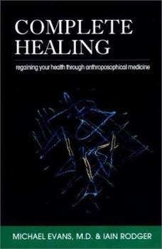 Paperback Complete Healing: Regaining Your Health Through Anthroposophical Medicine Book