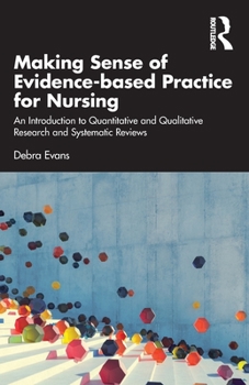 Paperback Making Sense of Evidence-based Practice for Nursing: An Introduction to Quantitative and Qualitative Research and Systematic Reviews Book