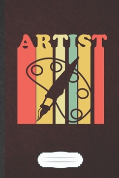 Artist: Painting Blank Lined Notebook Write Record. Practical Dad Mom Anniversary Gift, Fashionable Funny Creative Writing Logbook, Vintage Retro 6X9 110 Page