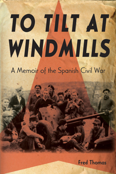 Hardcover To Tilt at Windmills: A Memoir of the Spanish Civil War Book