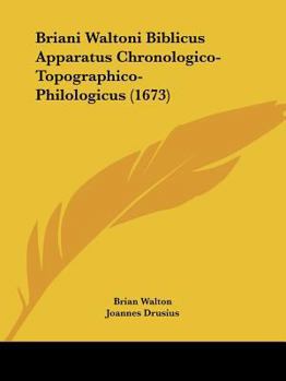 Paperback Briani Waltoni Biblicus Apparatus Chronologico-Topographico-Philologicus (1673) [Latin] Book