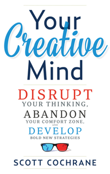 Paperback Your Creative Mind: How to Disrupt Your Thinking, Abandon Your Comfort Zone, and Develop Bold New Strategies Book