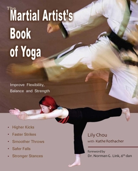 Paperback The Martial Artist's Book of Yoga: Improve Flexibility, Balance and Strength for Higher Kicks, Faster Strikes, Smoother Throws, Safer Falls and Strong Book