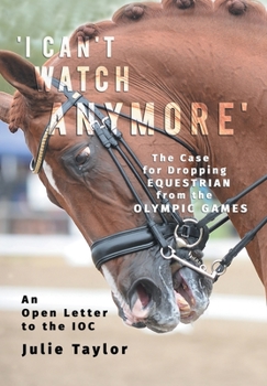 Paperback 'I Can't Watch Anymore': The Case for Dropping Equestrian from the Olympic Games Book