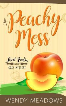 A Peachy Mess - Book #2 of the Sweet Peach Bakery