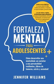 Paperback Fortaleza mental para adolescentes: ¡Cómo desarrollar una mentalidad, un carácter y una personalidad resilientes libre de temores, estrés y ansiedad! [Spanish] Book