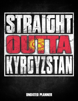 Paperback Straight Outta Kyrgyzstan Undated Planner: Kyrgyz Flag Personalized Vintage Gift for Coworker Friend Customized Planner Daily Weekly Monthly Undated C Book